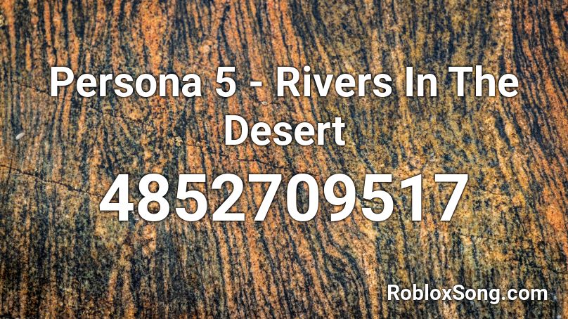 Persona 5 Rivers In The Desert Roblox Id Roblox Music Codes