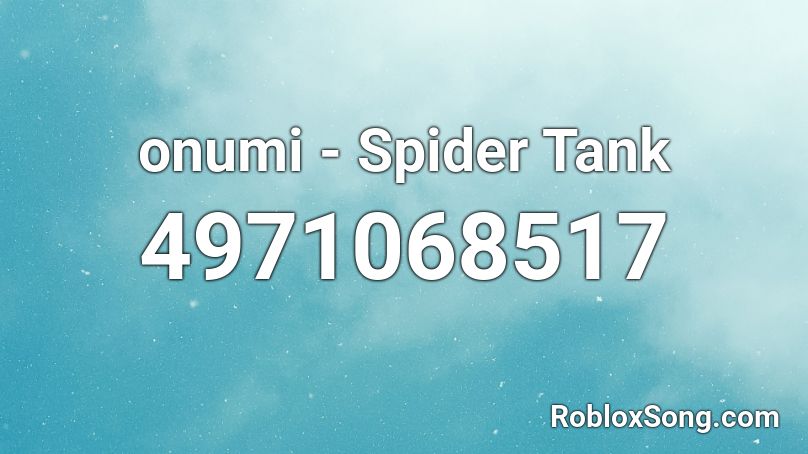 onumi - Spider Tank Roblox ID