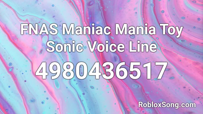 FNAS Maniac Mania Toy Sonic Voice Line Roblox ID