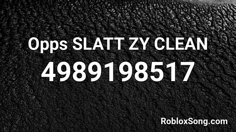 Opps SLATT ZY CLEAN Roblox ID