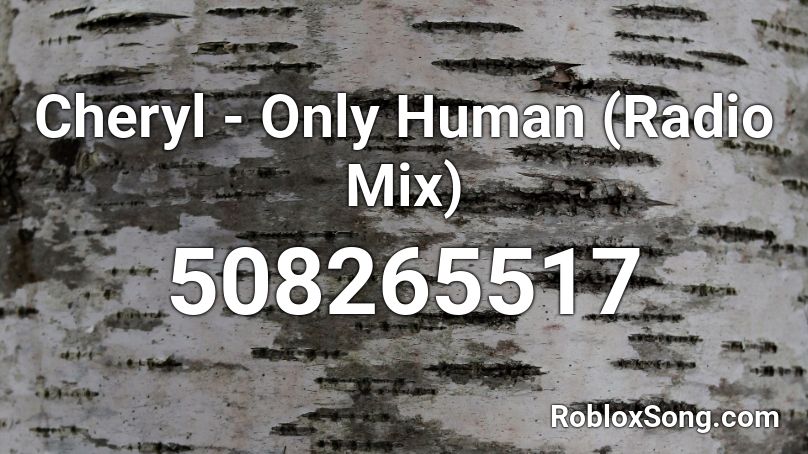 Cheryl - Only Human (Radio Mix) Roblox ID