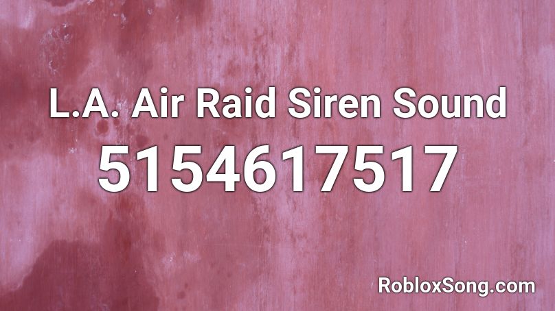 L A Air Raid Siren Sound Roblox Id Roblox Music Codes - roblox siren sound id