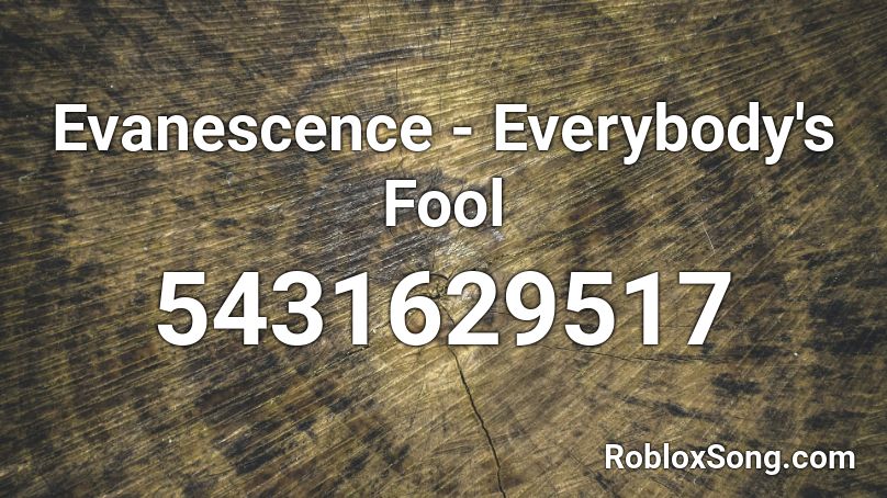 Evanescence  - Everybody's Fool Roblox ID