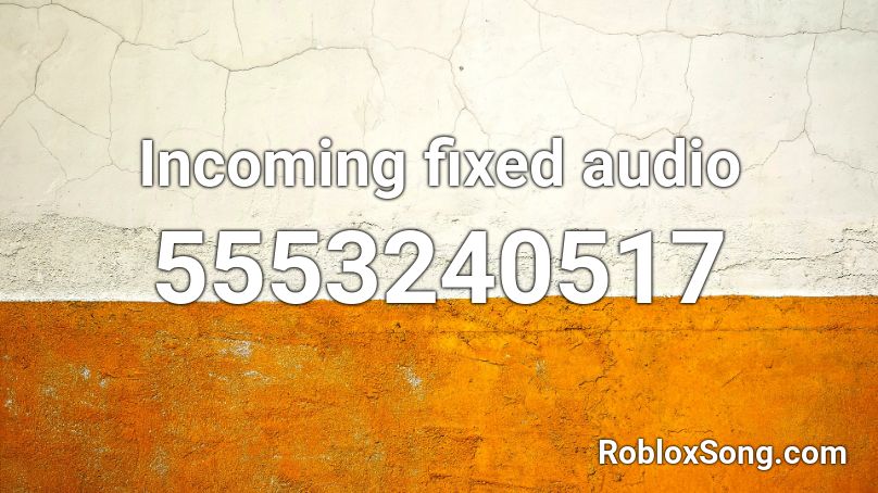 Incoming fixed audio Roblox ID