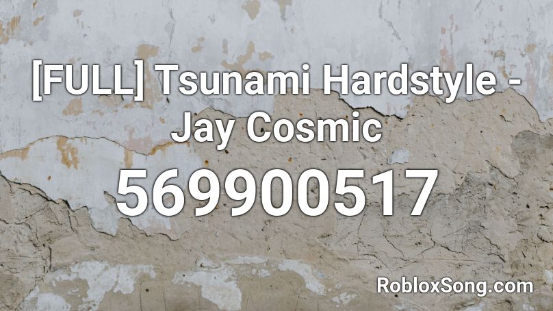 [FULL] Tsunami Hardstyle - Jay Cosmic Roblox ID