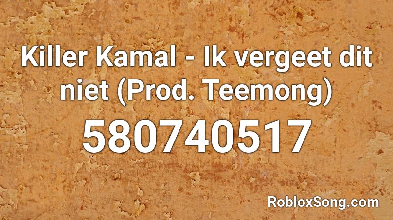 Killer Kamal - Ik vergeet dit niet (Prod. Teemong) Roblox ID