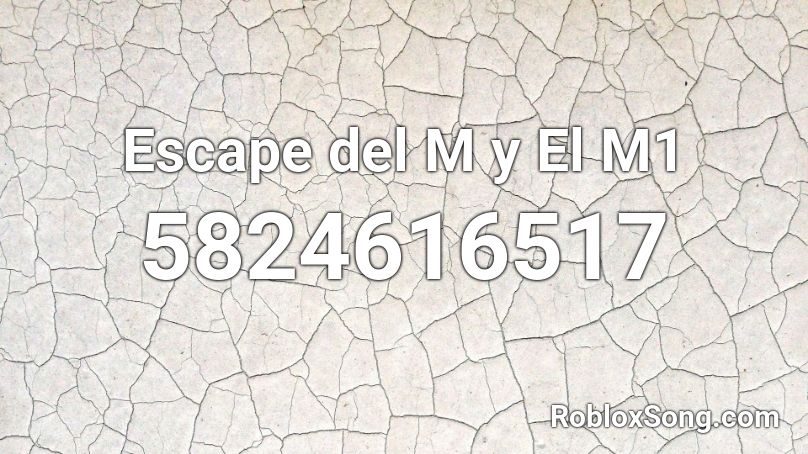 Escape del M y El M1 Roblox ID