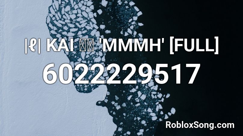 |ℓ| KAI 카이 'MMMH' [FULL] Roblox ID