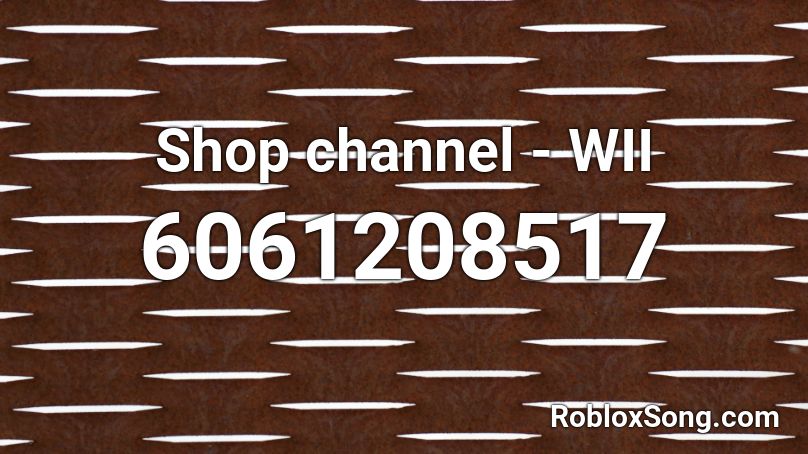Shop channel - WII Roblox ID