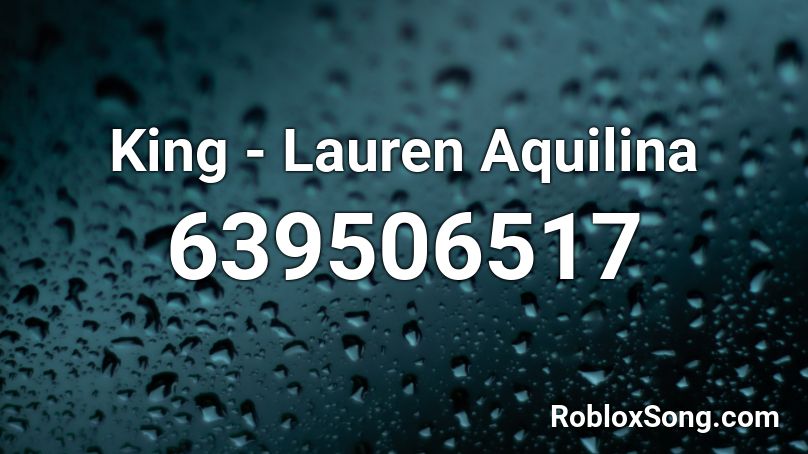 King - Lauren Aquilina Roblox ID