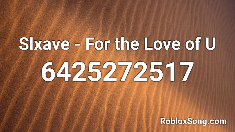 Slxave - For the Love of U Roblox ID