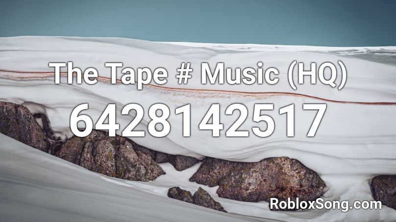 The Tape # Music (HQ) Roblox ID