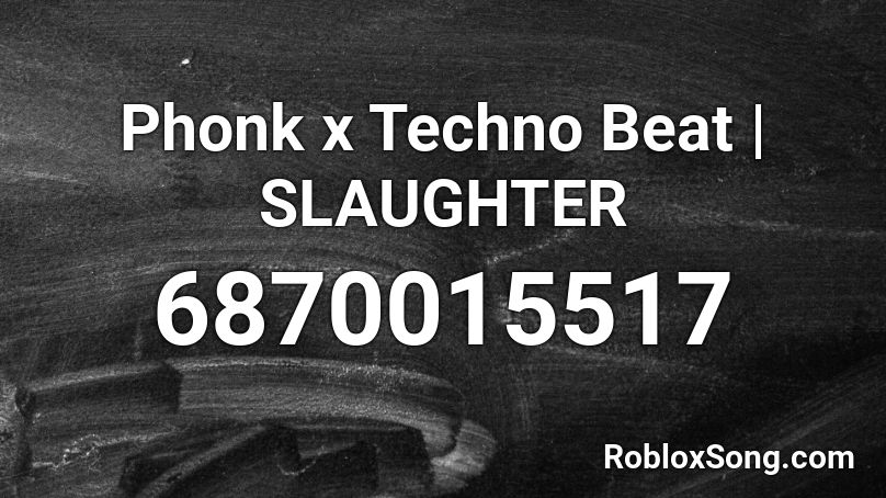 Phonk x Techno Beat | SLAUGHTER Roblox ID