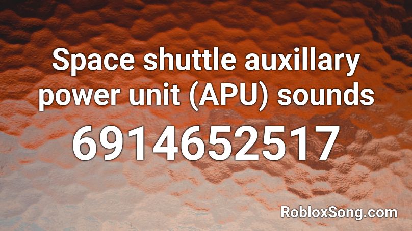 Space shuttle auxillary power unit (APU) sounds Roblox ID