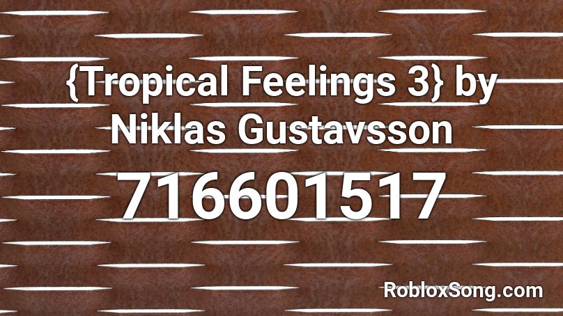{Tropical Feelings 3} by Niklas Gustavsson  Roblox ID