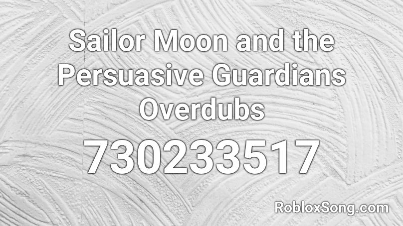 Sailor Moon and the Persuasive Guardians  Overdubs Roblox ID