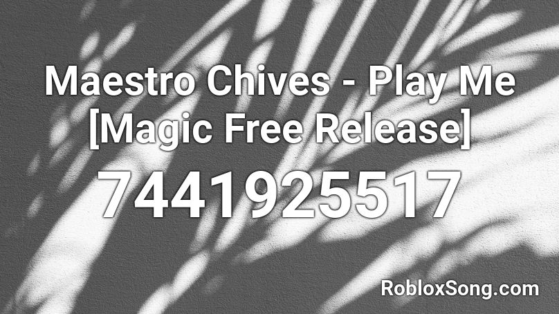  Maestro Chives - Play Me [Magic Free Release] Roblox ID