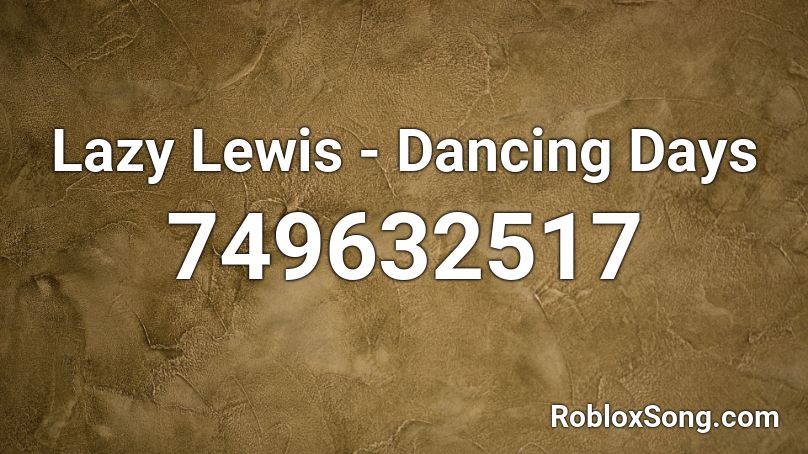Lazy Lewis - Dancing Days Roblox ID