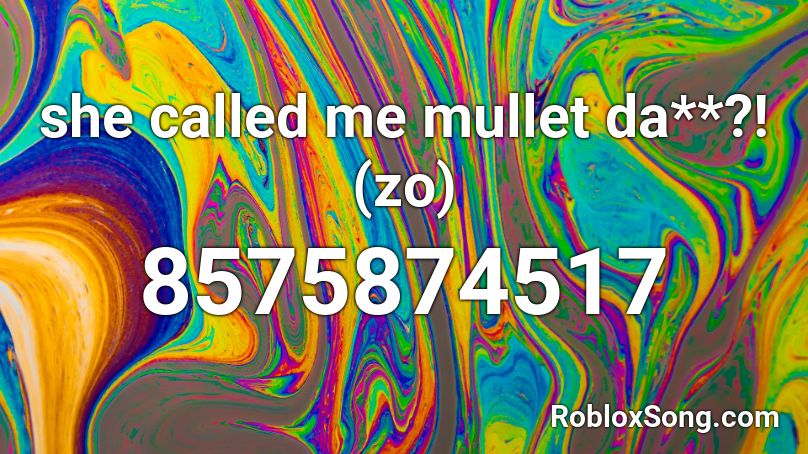 she called me mullet da**?! (zo) Roblox ID