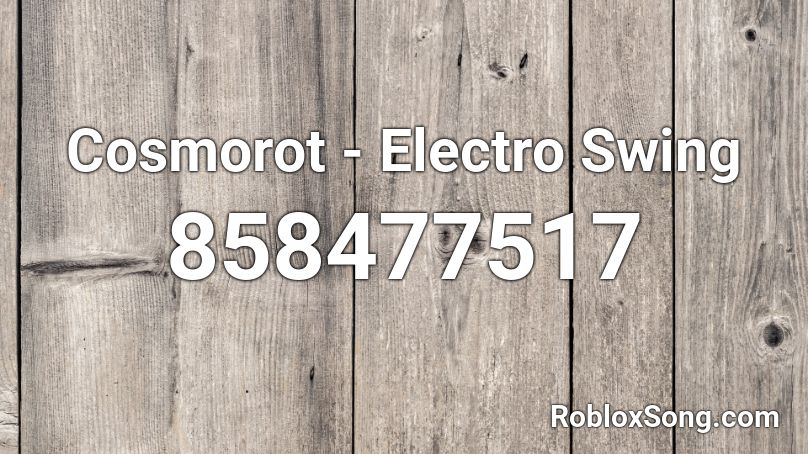 Cosmorot - Electro Swing Roblox ID