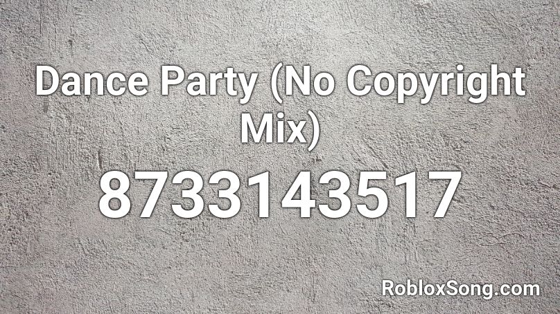 Dance Party (No Copyright Mix) Roblox ID