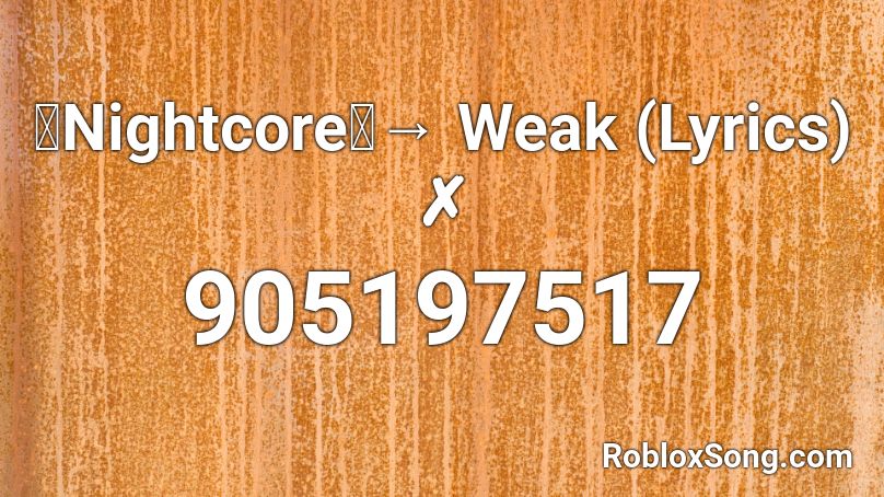 Nightcore Weak Lyrics Roblox Id Roblox Music Codes - weak roblox id