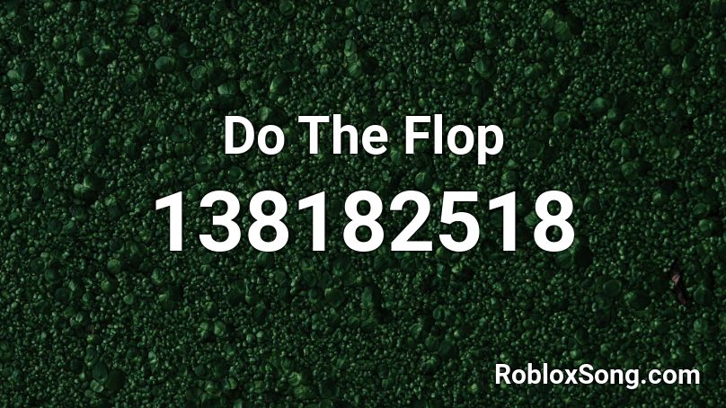 Do The Flop Roblox ID