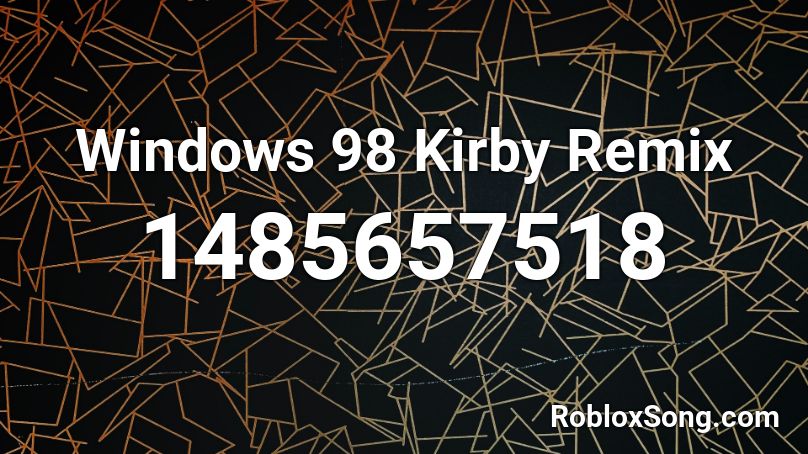 Windows 98 Kirby Remix Roblox Id Roblox Music Codes - windows 98 theme song roblox