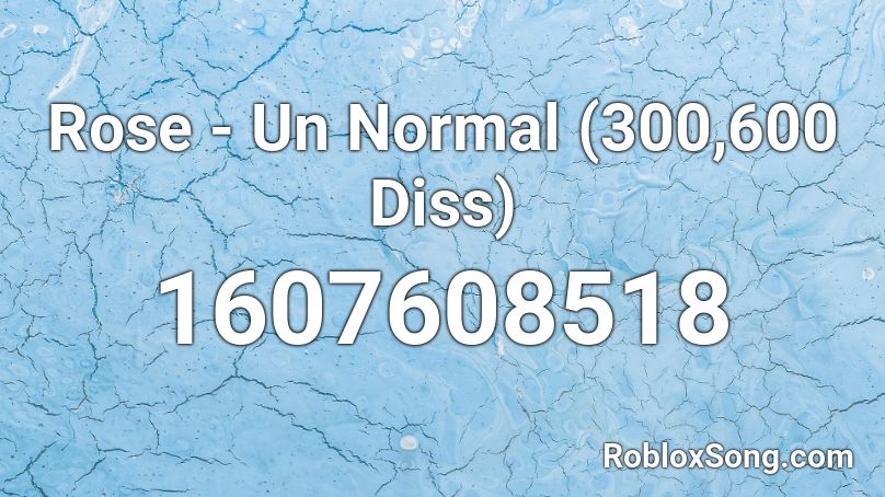 Rose - Un Normal (300,600 Diss)  Roblox ID