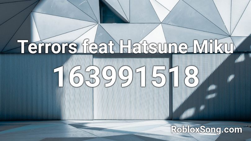 Terrors feat Hatsune Miku Roblox ID