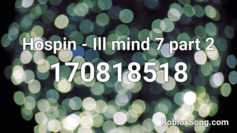 Hospin - Ill mind 7 part 2 Roblox ID
