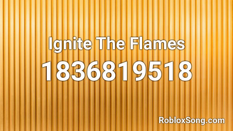 Ignite The Flames Roblox ID