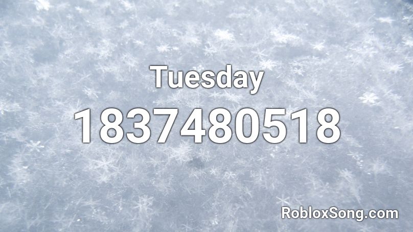 Tuesday Roblox ID