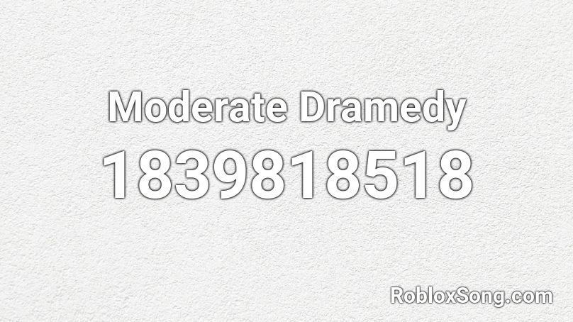 Moderate Dramedy Roblox ID