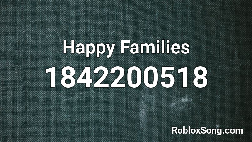 Happy Families Roblox ID