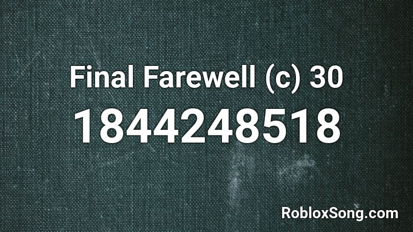 Final Farewell (c) 30 Roblox ID