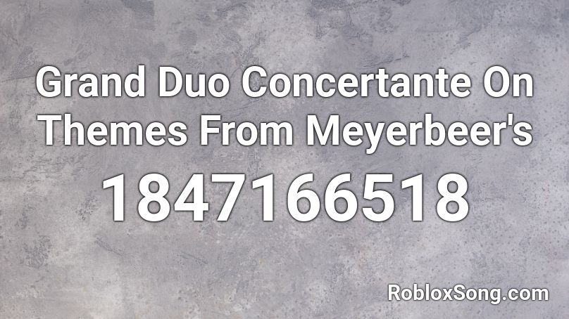 Grand Duo Concertante On Themes From Meyerbeer's Roblox ID