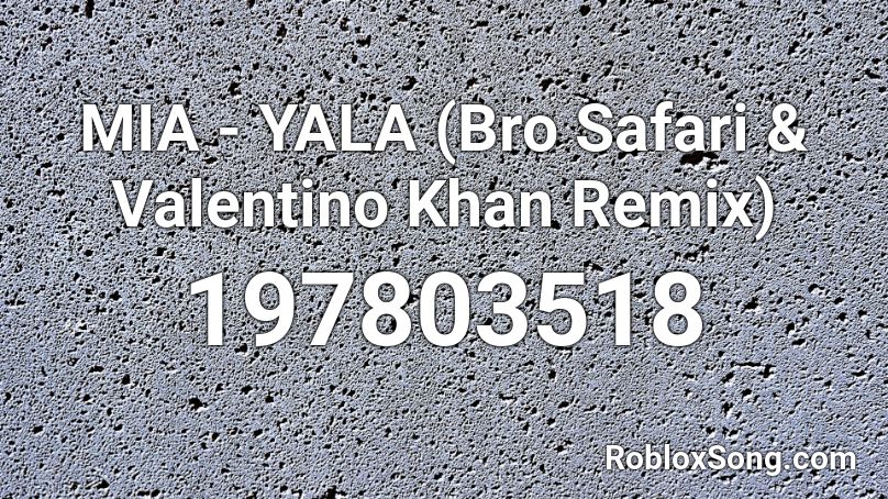 MIA - YALA (Bro Safari & Valentino Khan Remix) Roblox ID