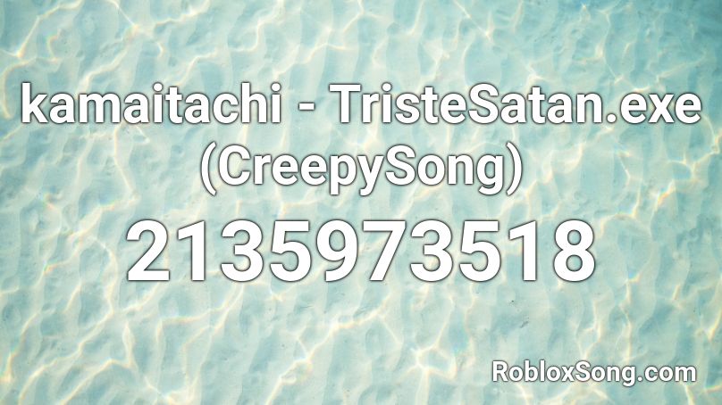 kamaitachi - TristeSatan.exe (CreepySong) Roblox ID