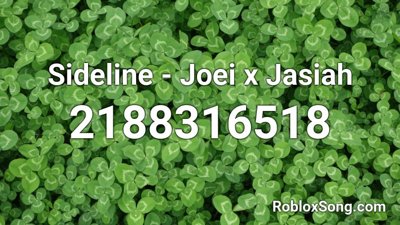 Sideline - Joei x Jasiah Roblox ID
