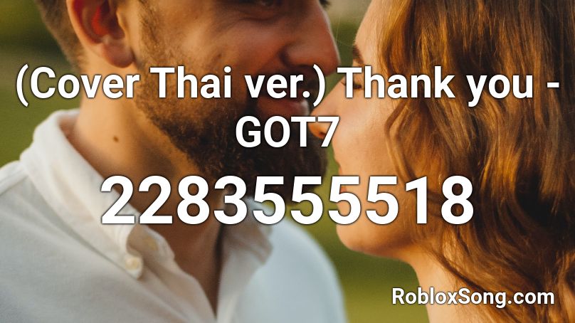 (Cover Thai ver.) Thank you - GOT7 Roblox ID