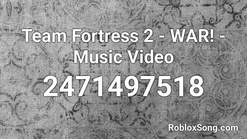 Team Fortress 2 - WAR! - Music Video Roblox ID