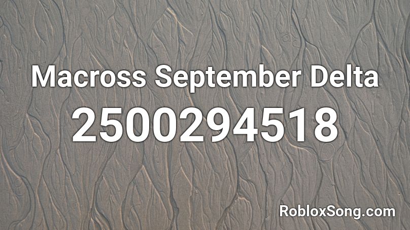 Macross September Delta Roblox ID