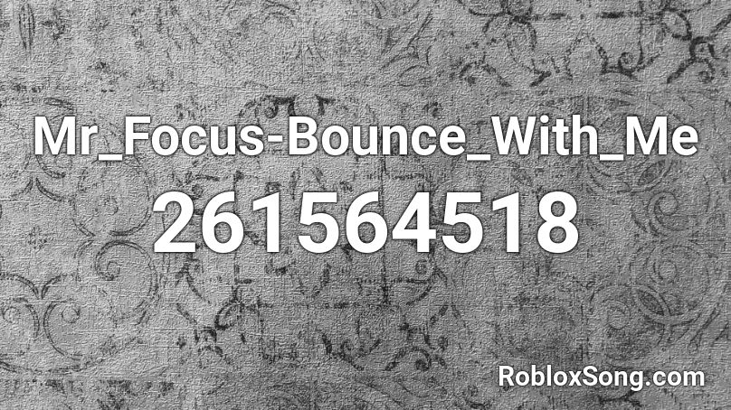 Mr_Focus-Bounce_With_Me  Roblox ID