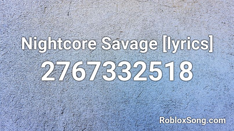 Nightcore Savage [lyrics] Roblox ID