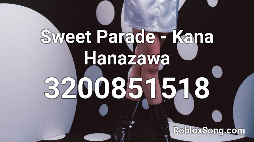 Sweet Parade - Kana Hanazawa Roblox ID