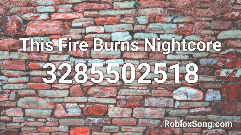 This Fire Burns Nightcore  Roblox ID