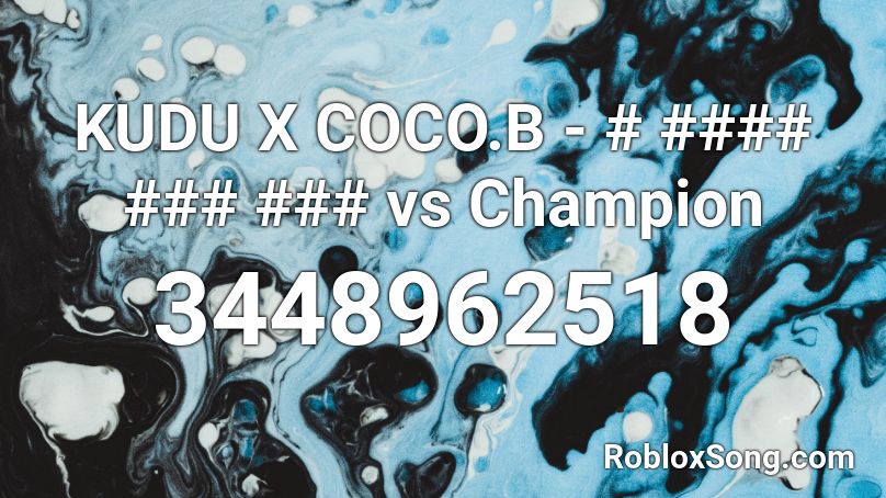 KUDU X COCO.B - # #### ### ### vs Champion Roblox ID