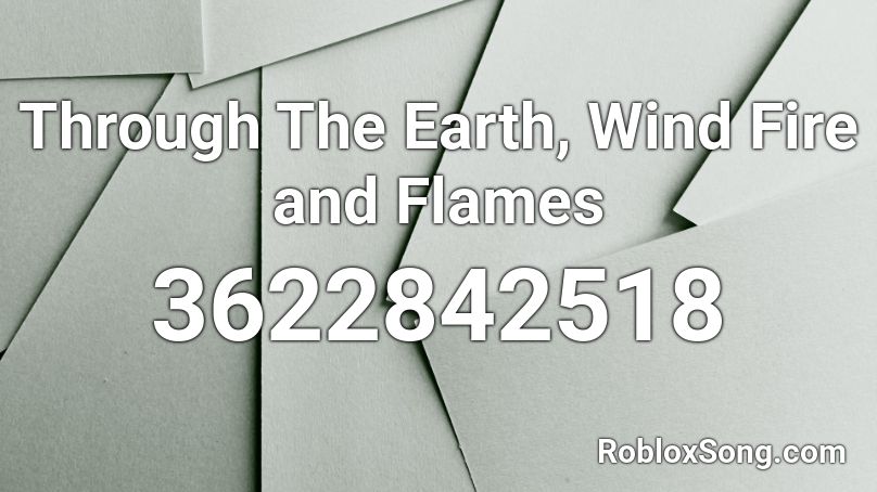 Through The Earth Wind Fire And Flames Roblox Id Roblox Music Codes - through the fire and flames full roblox id