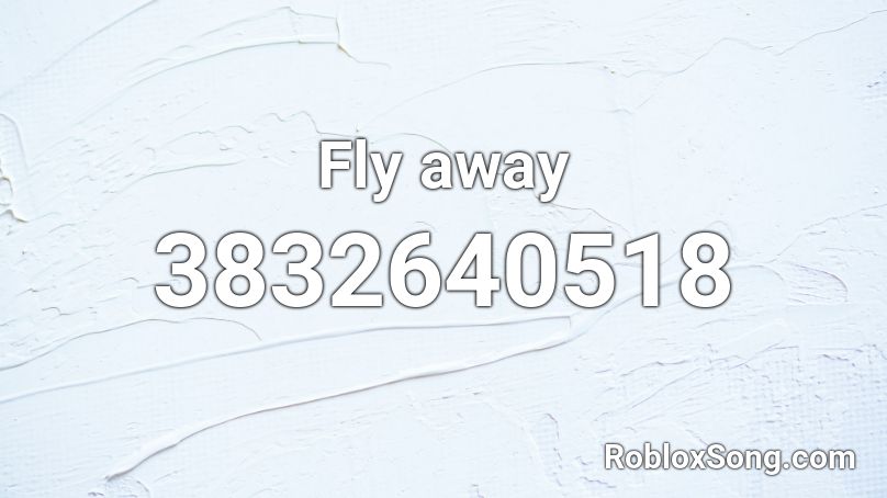 Fly away Roblox ID
